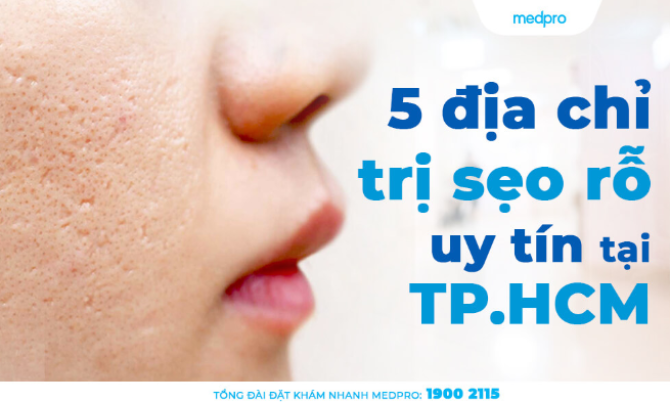 5 địa chỉ trị sẹo rỗ uy tín tại TPHCM