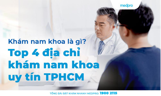 Khám nam khoa là gì? Top 4 địa chỉ khám nam khoa uy tín TPHCM