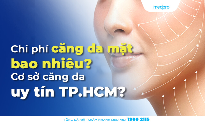 Chi phí căng da mặt bao nhiêu? Cơ sở căng da uy tín TP.HCM?