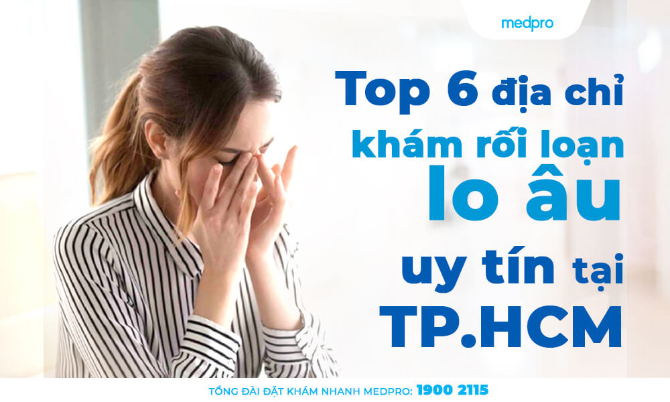 Top 6 địa chỉ khám rối loạn lo âu uy tín tại TP.HCM