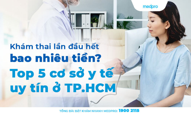 Khám thai lần đầu hết bao nhiêu tiền? Top 5 cơ sở y tế uy tín ở TP.HCM