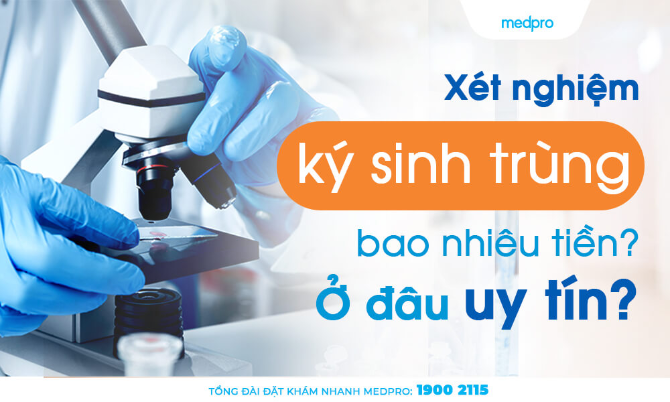 Xét nghiệm ký sinh trùng bao nhiêu tiền? Ở đâu uy tín?