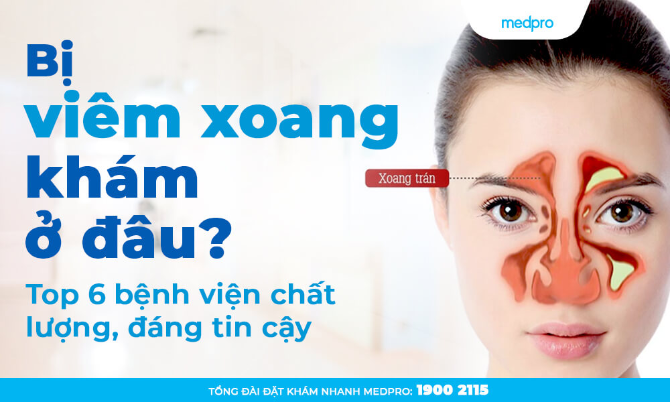 Bị viêm xoang khám ở đâu? Top 6 bệnh viện, phòng khám đáng tin cậy
