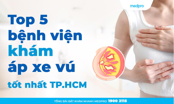 Top 5 bệnh viện, phòng khám áp xe vú uy tín tại TPHCM