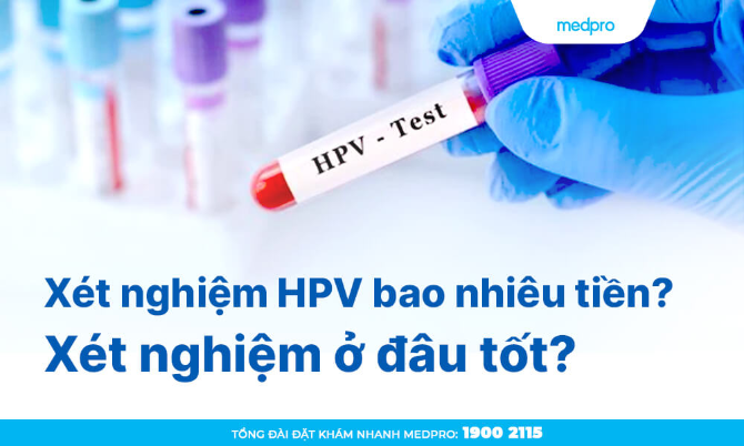 Xét nghiệm HPV bao nhiêu tiền? Xét nghiệm ở đâu tốt?