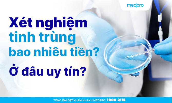 Xét nghiệm tinh trùng bao nhiêu tiền? Ở đâu uy tín?