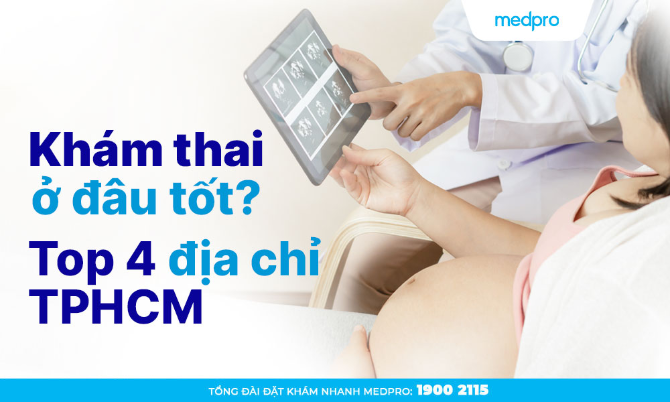 Nên khám thai ở đâu tốt? Top 4 địa chỉ tại TPHCM