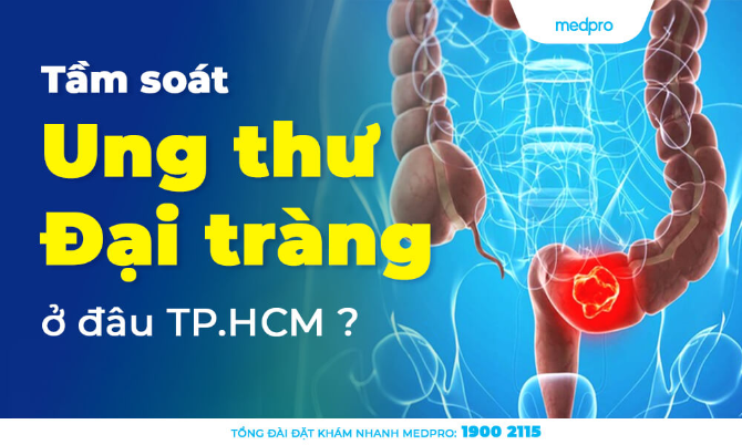 Top 4 địa chỉ tầm soát ung thư đại tràng tại TP.HCM?