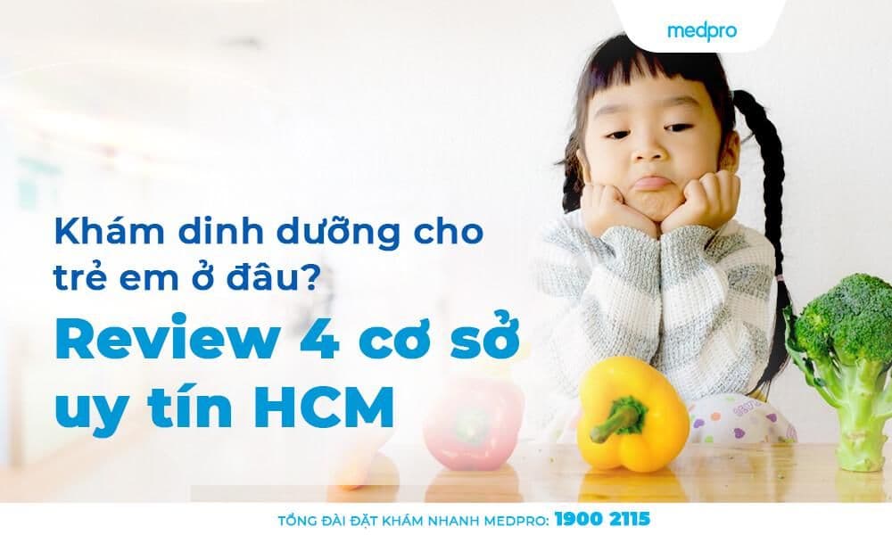 Khám dinh dưỡng cho trẻ em ở đâu? Review 4 cơ sở uy tín HCM