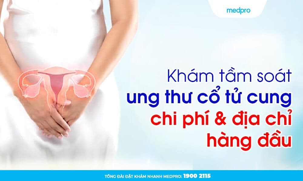 Khám tầm soát ung thư cổ tử cung: chi phí & địa chỉ hàng đầu