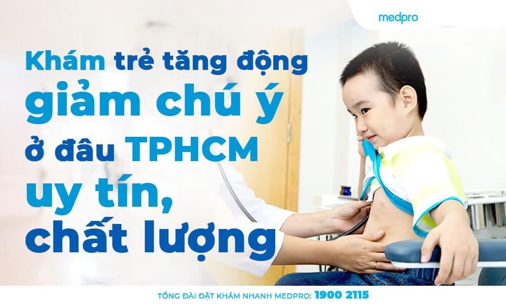 Khám trẻ tăng động giảm chú ý ở đâu TPHCM uy tín, chất lượng?