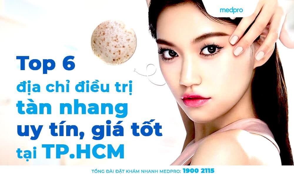 Top 6 địa chỉ điều trị tàn nhang uy tín, giá tốt tại TP.HCM